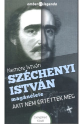 Széchenyi István magánélete - Akit nem értettek meg /Ember és legenda