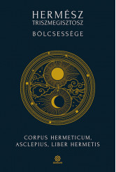 Hermész Triszmegisztosz bölcsessége - Corpus Hermeticum, Liber Hermetis, Asclepius (új kiadás)