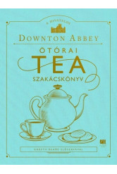 A hivatalos Downton Abbey Ötórai Tea Szakácskönyv