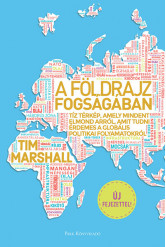 A földrajz fogságában - Tíz térkép, amely mindent elmond arról, amit tudni érdemes a globális politikai folyamatokról (új kiadás