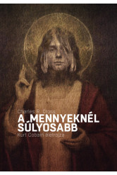 A mennyeknél súlyosabb - Kurt Cobain életrajza