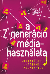 A Z generáció médiahasználata - Jelenségek, hatások, kockázatok