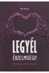 Legyél érzelmiségi! - Érzelmiintelligencia-fejlesztés mesterfokon