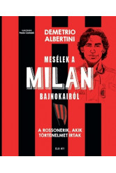 Mesélek a MILAN bajnokairól - A Rossonerik, akik történelmet írtak