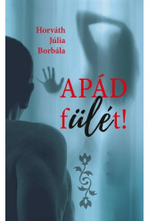 Apád fülét!
