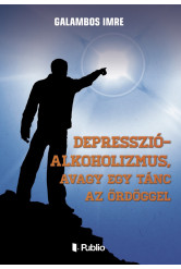 Depresszió-Alkoholizmus, avagy egy tánc az ördöggel (e-könyv)