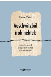 Auschwitzból írok nektek - Levelek, sorsok és igaz történetek a haláltáborból