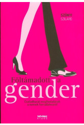 FÖLTÁMADOTT A GENDER /CSALÁDBARÁT MEGFONTOLÁSOK A NEMEK FORRADALMÁRÓL