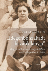 Idegenbe szakadt hazánk lányai - Magyar nők szovjet emigrációban a két világháború között