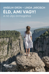 Éld, ami vagy! - A nő útja önmagához