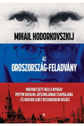 Az Oroszország-feladvány - Hogyan esett bele a Nyugat Putyin hatalmi játszmájának csapdájába - és hogyan lehet kiszabadulni belő