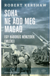 Soha ne add meg magad /Egy háborús nemzedék emlékei