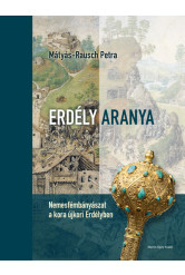 Erdély aranya - Nemesfémbányászat a kora újkori Erdélyben