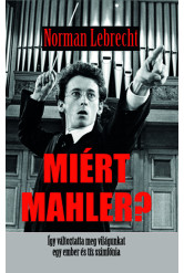 Miért Mahler? - Így változtatta meg világunkat egy ember  és tíz szimfónia