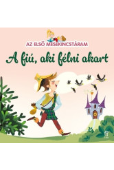 A fiú aki félni akart - Az első mesekincstáram 22. - Az első mesekincstáram