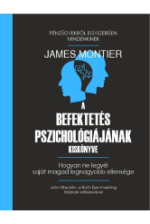 A befektetés pszichológiájának kiskönyve - Hogyan ne legyél saját magad legnagyobb ellensége