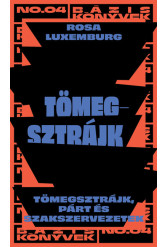 Tömegsztrájk - Tömegsztrájk, párt és szakszervezetek - Bázis könyvek