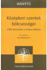 Középkori szentek bölcsességei - 1780 útmutatás a helyes élethez