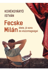 Fecske Milán élete, jó sora és viszontagságai