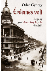 Érdemes volt - Regény gróf Andrássy Gyula életéről