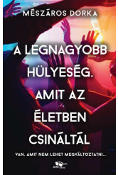 A legnagyobb hülyeség, amit az életben csináltál
