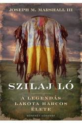Szilaj Ló - A legendás lakota harcos élete