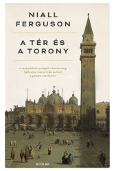 A tér és a torony - Hálózatok, hierarchiák és harc a globális hatalomért (2. kiadás)