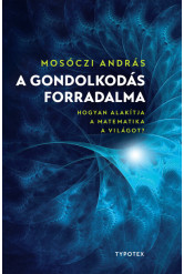 A gondolkodás forradalma - Hogyan alakítja a matematika a világot?