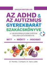 Az ADHD + az autizmus gyerekbarát szakácskönyve - A leghatékonyabb diéták teljes gyűjteménye