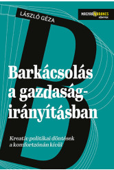 Barkácsolás a gazdaságpolitikában - Kreatív politikai döntések a komfortzónán kívül - Magyar Narancs Könyvek