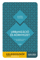 Urbanizáció és környezet - A városfejlődés okai és következményei - Kaleidoszkóp Könyvek