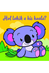 Hol lakik a kis koala? - Állati kalandok - Szivacskönyv