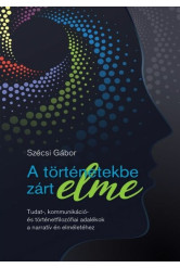 A történetekbe zárt elme - Tudat-, kommunikáció- és történetfilozófiai adalékok a narratív én elméletéhez
