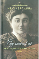 Egy szabad nő /Erdős Renée regényes élete