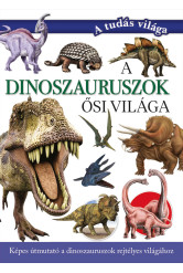 A dinoszauruszok ősi világa