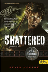 Shattered - Összetörve - A Vasdruida Krónikái 7.