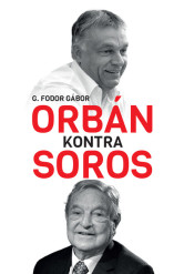 Orbán kontra Soros - Három fejezet Orbán és Soros négy évtizedes küzdelméről
