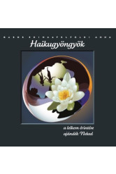 HAIKUGYÖNGYÖK /A LELKEM ÉRINTÉSE AJÁNDÉK NEKED