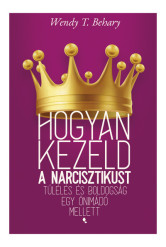 Hogyan kezeld a narcisztikust - Túlélés és boldogság egy önimádó mellett