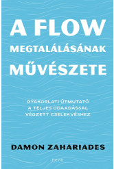 A flow megtalálásának művészete - Gyakorlati útmutató a teljes odaadással végzett cselekvéshez (e-könyv)