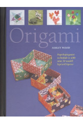 Origami - Papírhajtogatási technikák és több mint 50 modell lépésről lépésre
