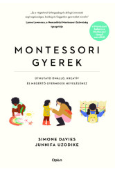 Montessori gyerek - Útmutató önálló, kreatív és megértő gyermekek neveléséhez