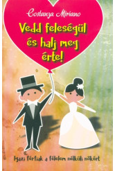 Vedd feleségül és halj meg érte - Igazi férfiak a félelem nélküli nőkért