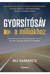 Gyorsítósáv a milliókhoz - Ismerd meg a meggazdagodás titkát, és légy gazdag egész életedben!