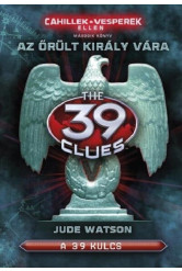 The 39 Clues - 39 kulcs: Cahillek a Vesperek ellen 2. - Az őrült király vára