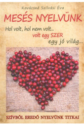 MESÉS NYELVÜNK /HOL VOLT, HOL NEM VOLT... VOLT EGY SZER EGY JÓ VILÁG...