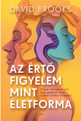 Az értő figyelem mint életforma - Hogyan válj képessé arra, hogy megértsd, mi van a másik szívében és fejében