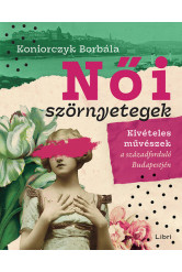 Női szörnyetegek - Kivételes művészek a századforduló Budapestjén