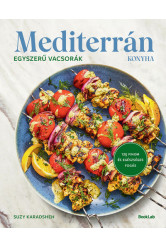 MEDITERRÁN KONYHA – Egyszerű vacsorák - 125 finom és egészséges fogás