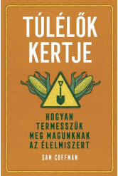 Túlélők kertje - Hogyan termesszük meg magunknak az élelmiszert